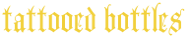 **tattooed bottles wording**
